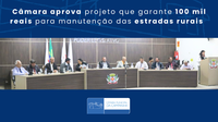 Câmara aprova projeto que garante 100 mil reais para manutenção das estradas rurais