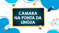 Câmara na Ponta da Língua trará dicas semanais sobre a língua portuguesa
