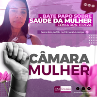 Câmara realizará bate papo sobre a saúde da mulher! Participe!