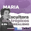 #CâmaraMulher - Maria Martins