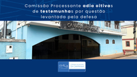 Comissão Processante adia oitivas de testemunhas por questão levantada pela defesa