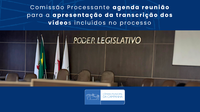 Comissão Processante agenda reunião para a apresentação da transcrição dos vídeos incluídos no processo