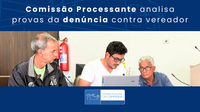 Comissão Processante analisa provas de denúncia contra vereador