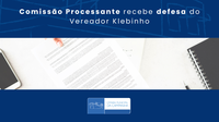 Comissão Processante recebe defesa do Vereador Klebinho