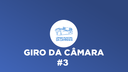 Giro da Câmara #3